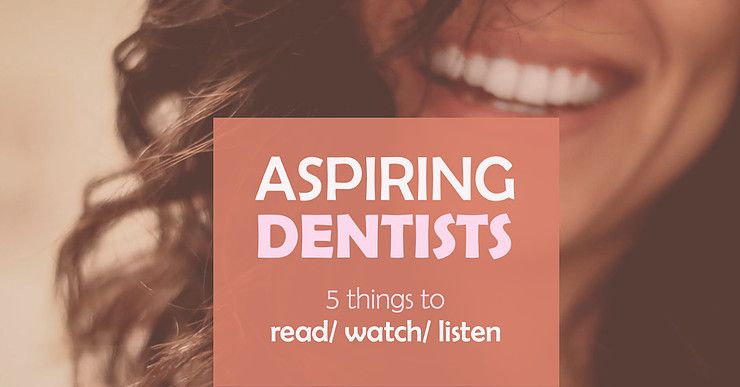 5 Things Aspiring Dentists Should Read/ Watch/ Listen to This Week