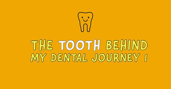 The Tooth behind My Dental Journey (part 2) – Life as a Dental student