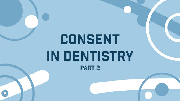 Consent in Dentistry: Part 2 (Types + Capacity)