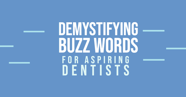 Demystifying Buzz Words for Aspiring Dentists